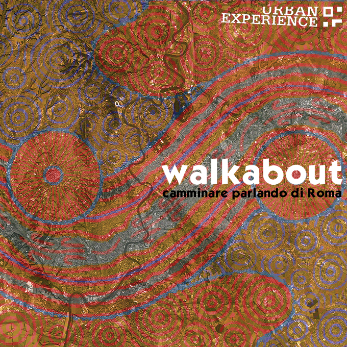#Walkabout. Camminare parlando di Roma